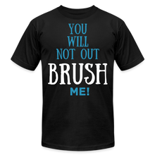 Load image into Gallery viewer, YOU WILL NOT OUT BRUSH ME T-SHIRT - black
