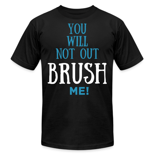 YOU WILL NOT OUT BRUSH ME T-SHIRT - black
